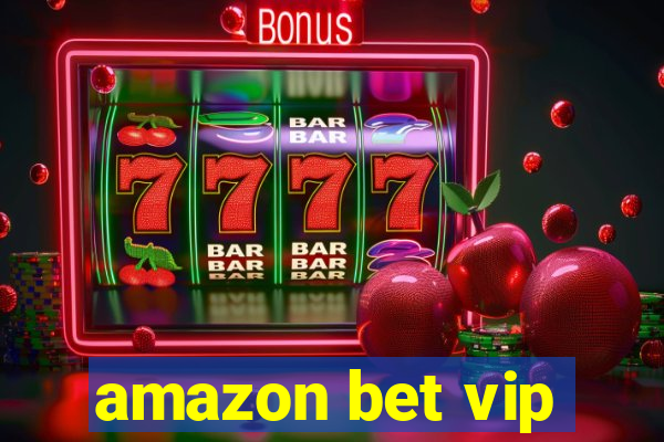 amazon bet vip